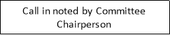 Call in noted by Committee Chairperson